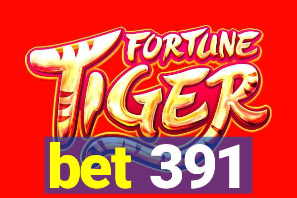 bet 391